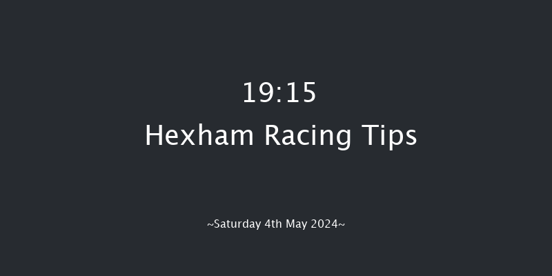 Hexham  19:15 Maiden Hurdle (Class
4) 16f Mon 22nd Apr 2024