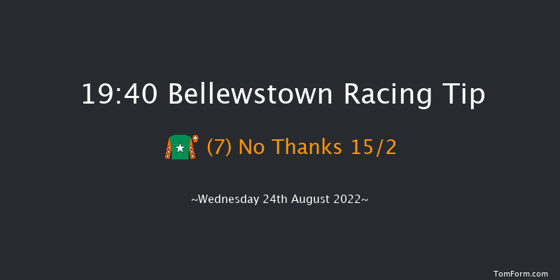 Bellewstown 19:40 Handicap 17f Tue 23rd Aug 2022