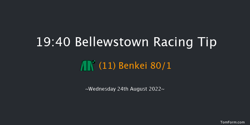 Bellewstown 19:40 Handicap 17f Tue 23rd Aug 2022