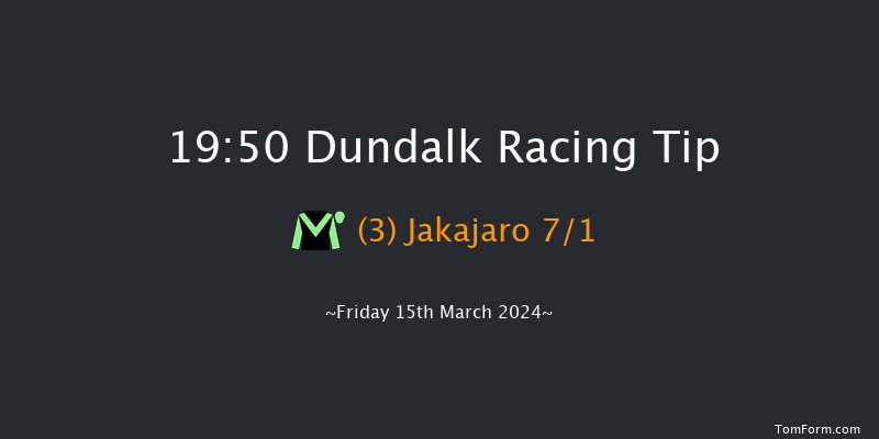 Dundalk  19:50 Stakes 6f Fri 8th Mar 2024