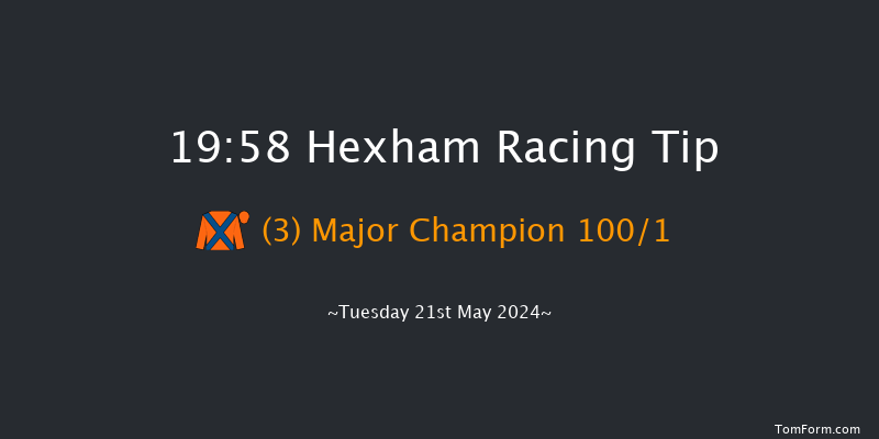 Hexham  19:58 Maiden Hurdle (Class
4) 20f Sat 11th May 2024