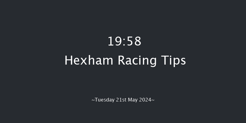 Hexham  19:58 Maiden Hurdle (Class
4) 20f Sat 11th May 2024