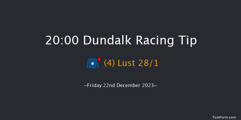 Dundalk 20:00 Handicap 11f Wed 20th Dec 2023