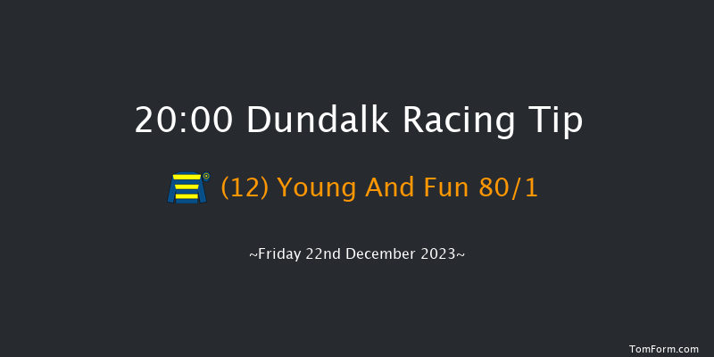 Dundalk 20:00 Handicap 11f Wed 20th Dec 2023