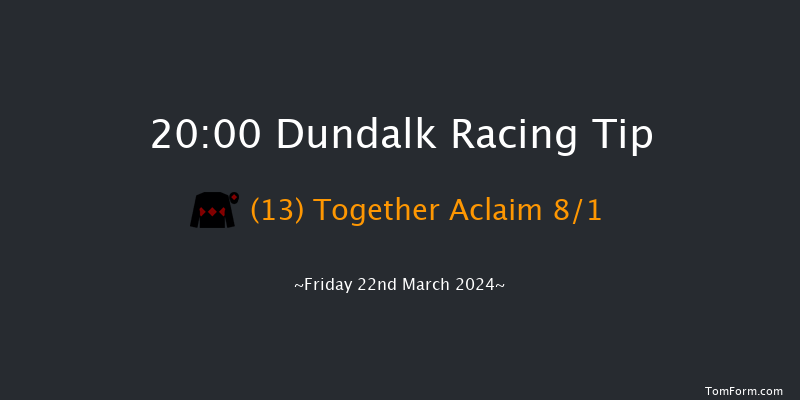 Dundalk  20:00 Handicap 11f Fri 15th Mar 2024