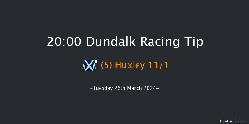 Dundalk  20:00 Maiden 11f Fri 22nd Mar 2024