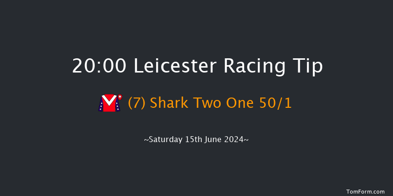 Leicester  20:00 Handicap (Class 5) 6f Tue 4th Jun 2024