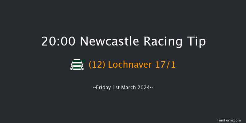 Newcastle  20:00 Handicap
(Class 6) 8f Sat 24th Feb 2024