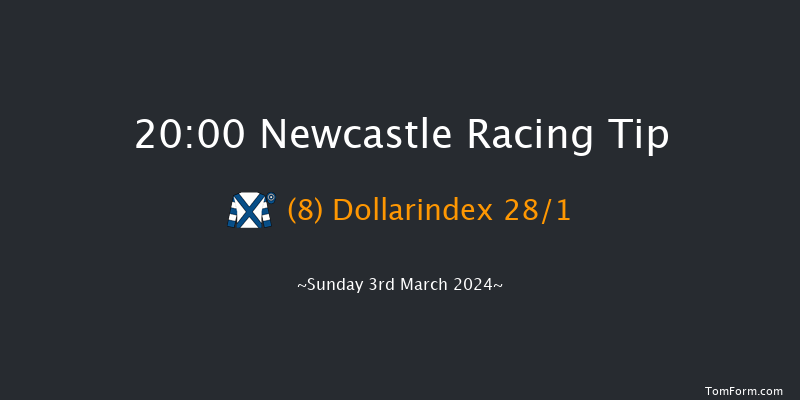 Newcastle  20:00 Handicap (Class 6) 6f Fri 1st Mar 2024