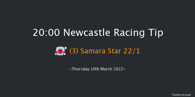 Newcastle 20:00 Handicap (Class 3) 8f Tue 8th Mar 2022