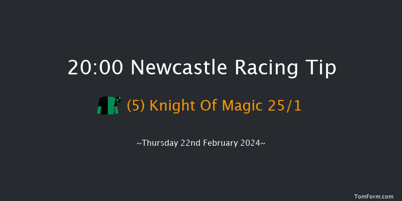 Newcastle  20:00 Stakes (Class 6) 8f Tue 20th Feb 2024