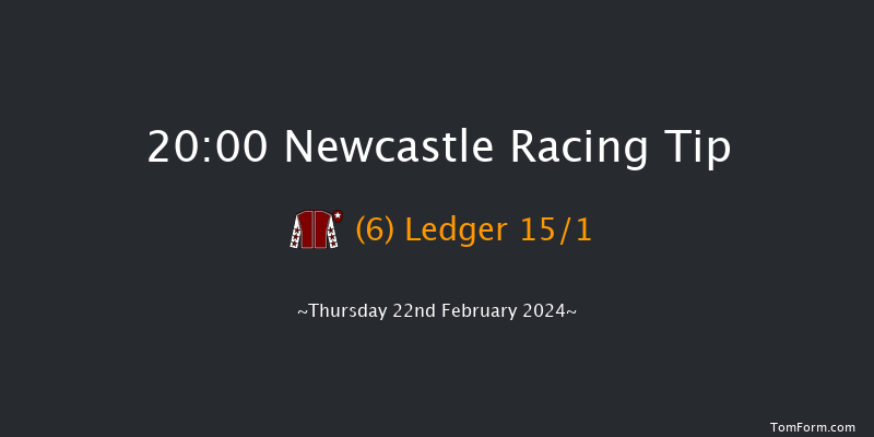 Newcastle  20:00 Stakes (Class 6) 8f Tue 20th Feb 2024