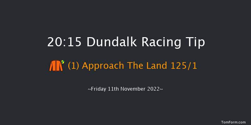 Dundalk 20:15 Maiden 11f Wed 9th Nov 2022