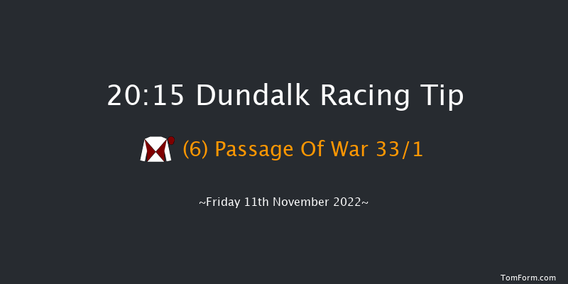 Dundalk 20:15 Maiden 11f Wed 9th Nov 2022