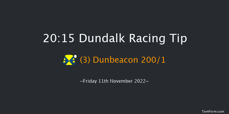 Dundalk 20:15 Maiden 11f Wed 9th Nov 2022