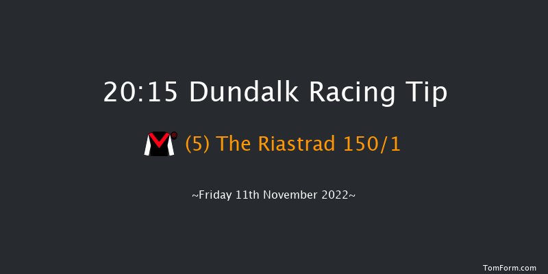 Dundalk 20:15 Maiden 11f Wed 9th Nov 2022