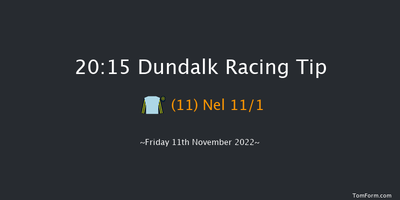 Dundalk 20:15 Maiden 11f Wed 9th Nov 2022