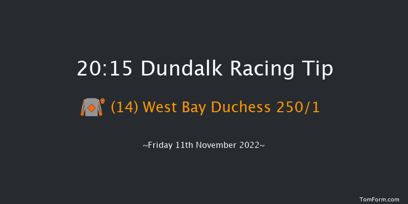 Dundalk 20:15 Maiden 11f Wed 9th Nov 2022