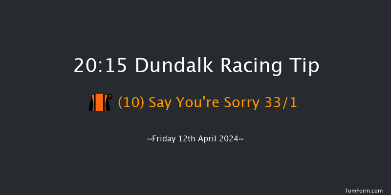 Dundalk  20:15 Handicap 11f Fri 5th Apr 2024