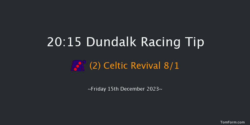 Dundalk 20:15 Handicap 12f Wed 13th Dec 2023