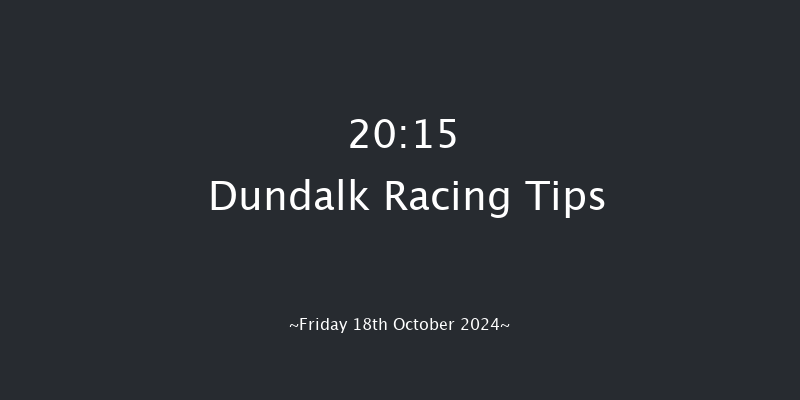 Dundalk  20:15 Maiden 6f Fri 11th Oct 2024