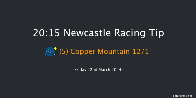 Newcastle  20:15 Stakes (Class 6) 7f Mon 18th Mar 2024