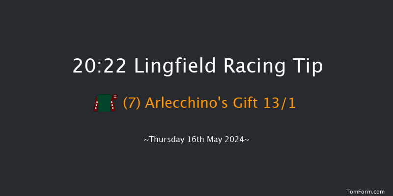 Lingfield  20:22 Handicap
(Class 6) 6f Sat 11th May 2024