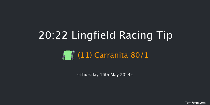 Lingfield  20:22 Handicap
(Class 6) 6f Sat 11th May 2024