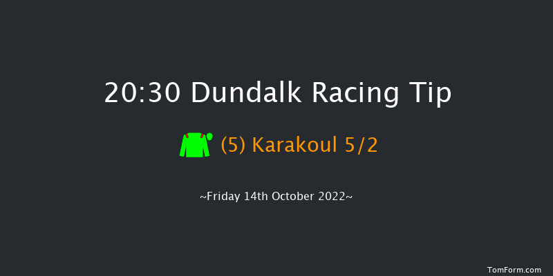 Dundalk 20:30 Maiden 6f Fri 7th Oct 2022