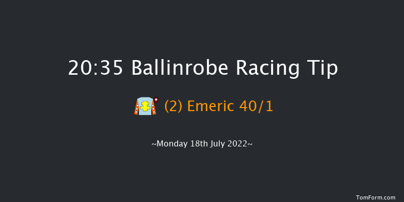 Ballinrobe 20:35 Maiden 13f Mon 20th Jun 2022